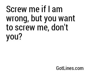 Screw me if I am wrong, but haven't we met before?