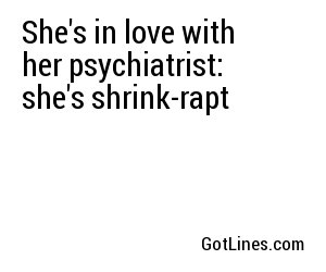 She's in love with her psychiatrist: she's shrink-rapt
