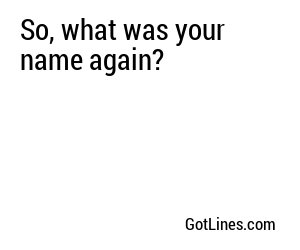 So, what was your name again?
