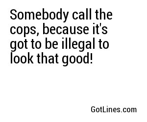 Somebody call the cops, because it's got to be illegal to look that good!