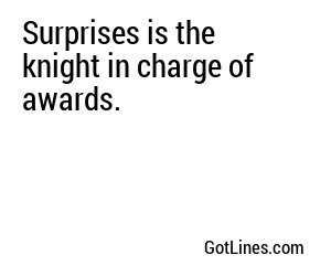 Surprises is the knight in charge of awards.
