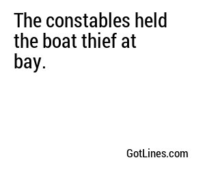 The constables held the boat thief at bay.
