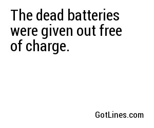 The dead batteries were given out free of charge.