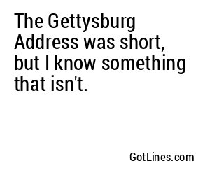 The Gettysburg Address was short, but I know something that isn't.