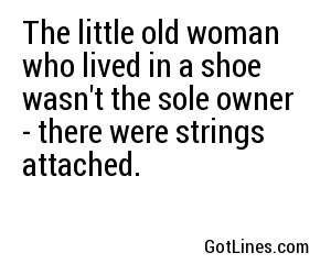 The little old woman who lived in a shoe wasn't the sole owner - there were strings attached.