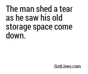 The man shed a tear as he saw his old storage space come down.
