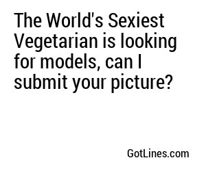 The World's Sexiest Vegetarian is looking for models, can I submit your picture?

