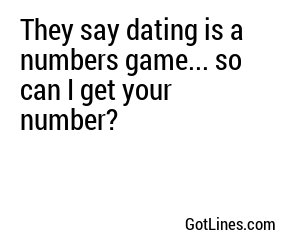 They say dating is a numbers game... so can I get your number?
