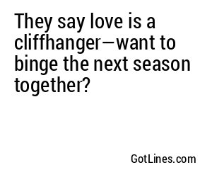 They say love is a cliffhanger—want to binge the next season together?