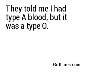 They told me I had type A blood, but it was a type O.