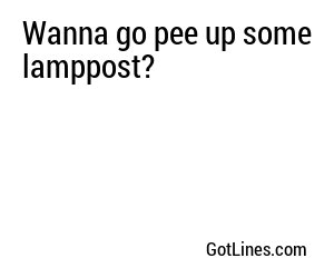 Wanna go pee up some lamppost?
