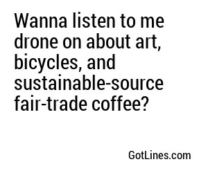 Wanna listen to me drone on about art, bicycles, and sustainable-source fair-trade coffee?