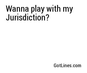 Wanna play with my Jurisdiction?
