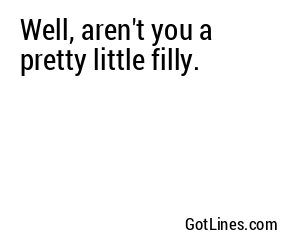 Well, aren't you a pretty little filly.
