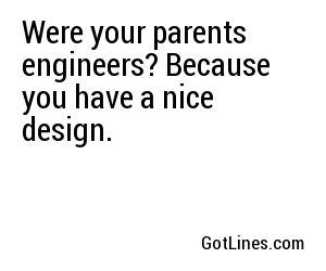 Were your parents engineers? Because you have a nice design.