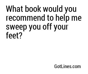 What book would you recommend to help me sweep you off your feet?
