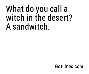 What do you call a witch in the desert? A sandwitch.