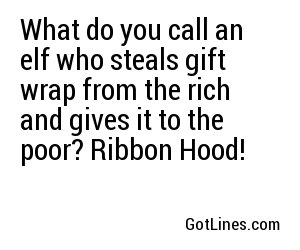What do you call an elf who steals gift wrap from the rich and gives it to the poor? Ribbon Hood!
