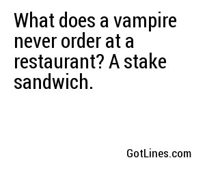 What does a vampire never order at a restaurant? A stake sandwich.