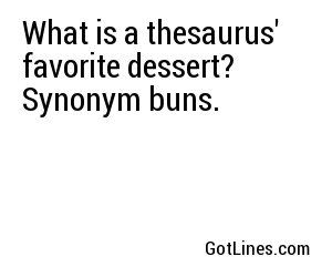 What is a thesaurus' favorite dessert? Synonym buns.