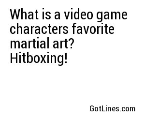 What is a video game characters favorite martial art? Hitboxing!
