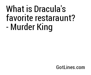 What is Dracula's favorite restaraunt? - Murder King
