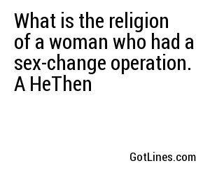 What is the religion of a woman who had a sex-change operation. A HeThen