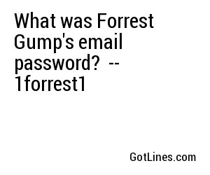 What was Forrest Gump's email password?  -- 1forrest1
