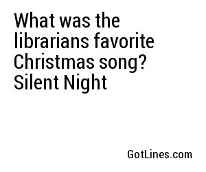 What was the librarians favorite Christmas song? Silent Night
