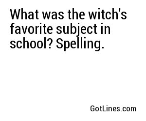 What was the witch's favorite subject in school? Spelling.
