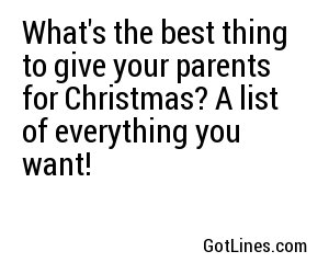 What's the best thing to give your parents for Christmas? A list of everything you want!
