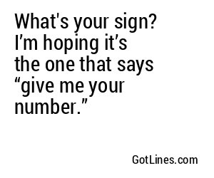 What's your sign? I’m hoping it’s the one that says “give me your number.”