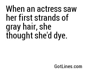 When an actress saw her first strands of gray hair, she thought she'd dye.