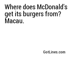 Where does McDonald's get its burgers from? Macau.