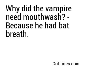 Why did the vampire need mouthwash? - Because he had bat breath.
