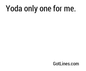 Yoda only one for me.
