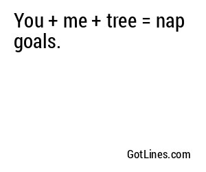 You + me + tree = nap goals.