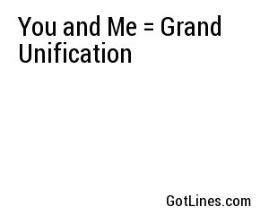 You and Me = Grand Unification
