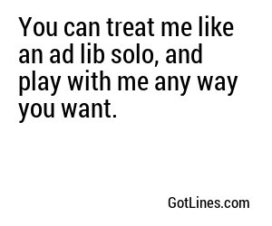 You can treat me like an ad lib solo, and play with me any way you want.
