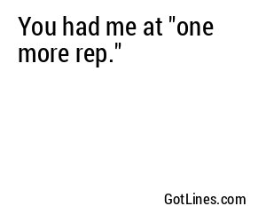 You had me at "one more rep."