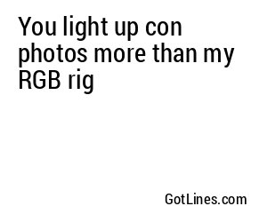 You light up con photos more than my RGB rig