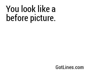 You look like a before picture.