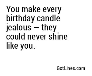 You make every birthday candle jealous — they could never shine like you.