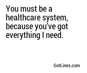 You must be a healthcare system, because you’ve got everything I need.
