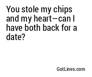 You stole my chips and my heart—can I have both back for a date?