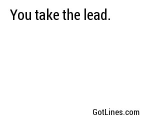You take the lead.