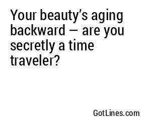 Your beauty’s aging backward — are you secretly a time traveler?