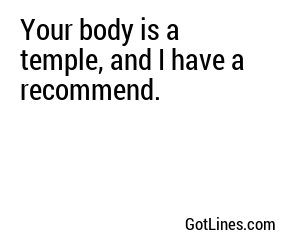Your body is a temple, and I have a recommend.
