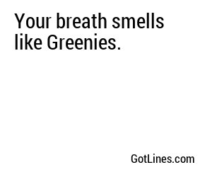 Your breath smells like Greenies.
