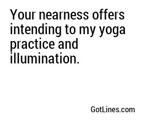 Your nearness offers intending to my yoga practice and illumination.
